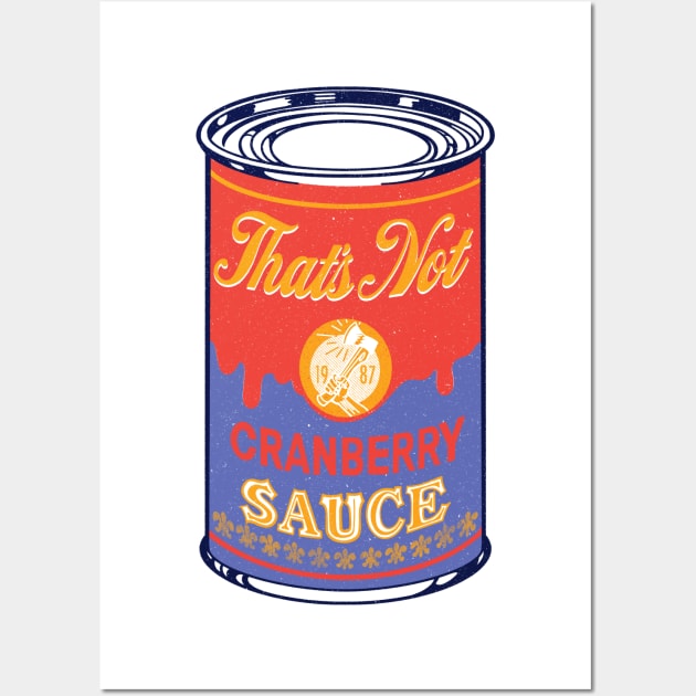 That’s not Cranberry sauce Wall Art by Grumpire